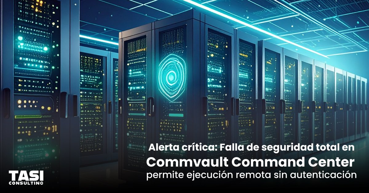Alerta crítica: Falla de seguridad total en Commvault Command Center permite ejecución remota sin autenticación